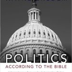 Politics - According to the Bible: A Comprehensive Resource for Understanding Modern Political Issues in Light of Scripture Hardcover  by Wayne A. Grudem